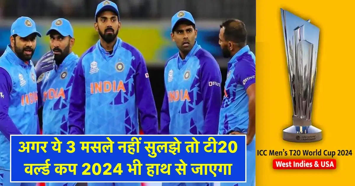 indias 3 big issues before the t20 wc 2024